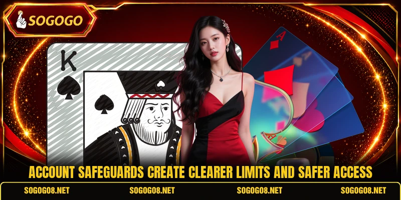 Account safeguards create clearer limits and safer access Account safeguards create clearer limits and safer access