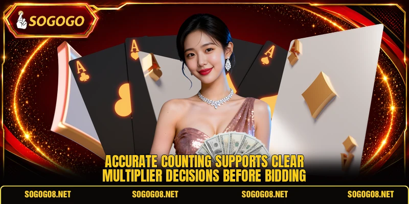 Accurate counting supports clear multiplier decisions before bidding