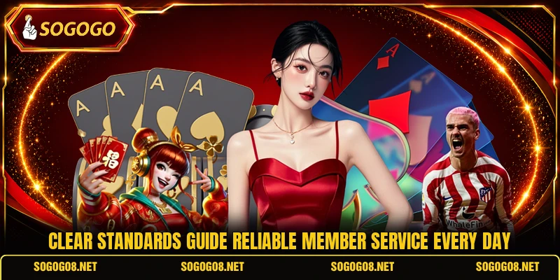Clear standards guide reliable member service every day Clear standards guide reliable member service every day