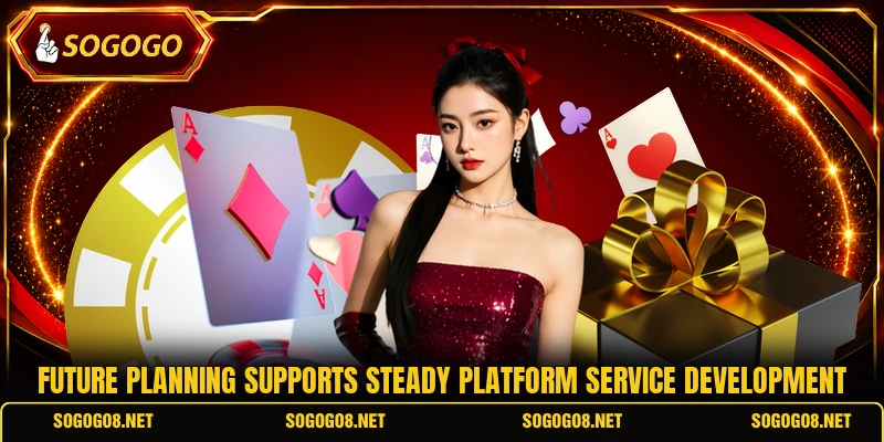 Future planning supports steady platform service development Future planning supports steady platform service development