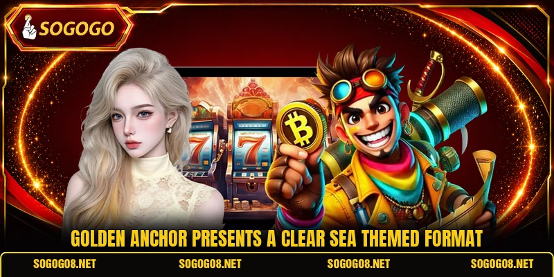 Golden Anchor presents a clear sea themed format
