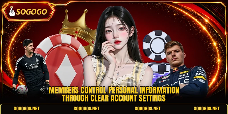 Members control personal information through clear account settings Members control personal information through clear account settings