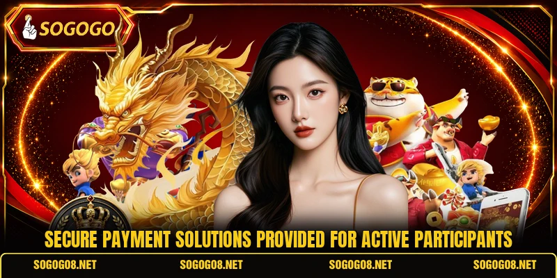 Secure payment solutions provided for active participants Secure payment solutions provided for active participants