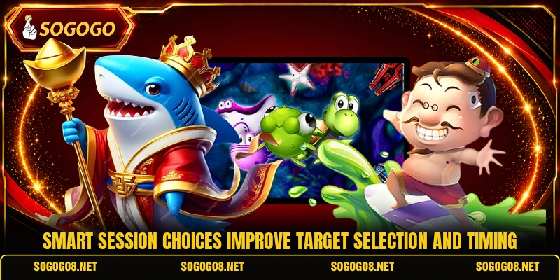 Smart session choices improve target selection and timing